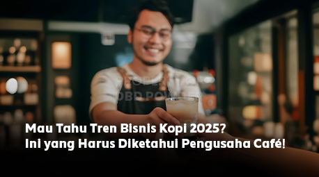 Mau Tahu Tren Bisnis Kopi 2025? Ini yang Harus Diketahui Pengusaha Café!